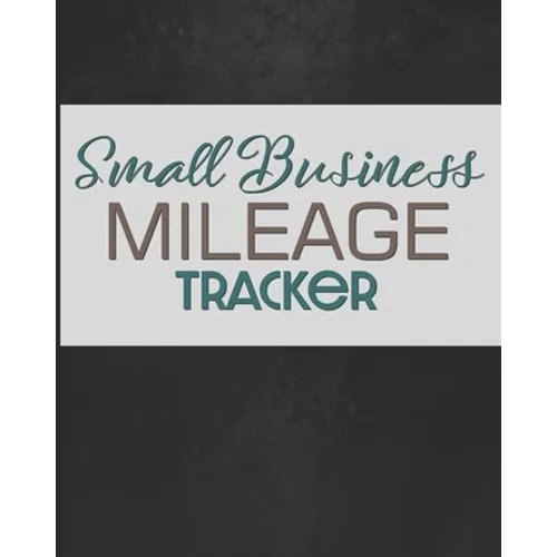 Small Business Mileage Tracker: Record Locations, Reasons for Travel, and Total Mileage
