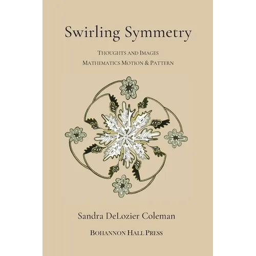 Swirling Symmetry: Thoughts and Images on Mathematics, Motion & Pattern