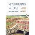 Revolutionary Natures: Grassroots Environmental Histories of China's Mao Era