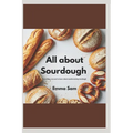 All about sourdough: Everything you need to know about mastering sourdough