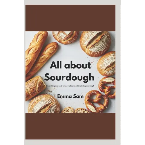 All about sourdough: Everything you need to know about mastering sourdough