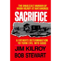 The Sacrifice: The Tragic Cult Murder of Mark Kilroy in Matamoros: A Father's Determination to Turn Evil Into Good