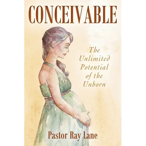 Conceivable: The Unlimited Potential of the Unborn