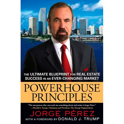 Powerhouse Principles: The Ultimate Blueprint for Real Estate Success in an Ever-Changing Market