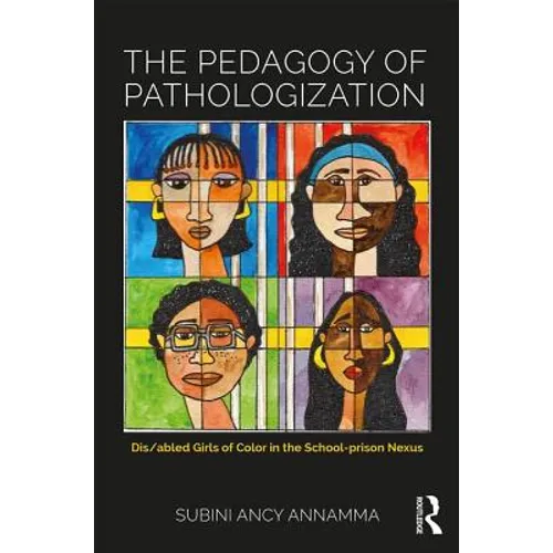 The Pedagogy of Pathologization: Dis/abled Girls of Color in the School-prison Nexus