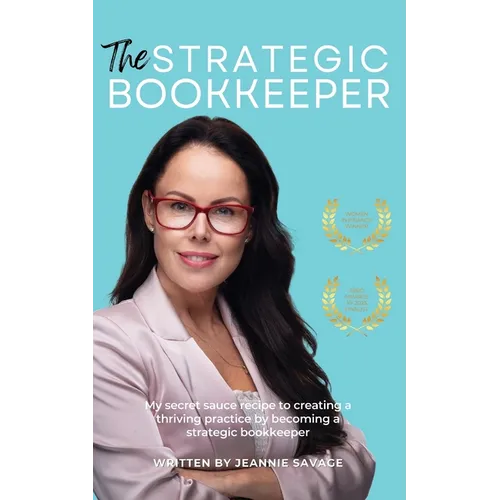 The Strategic Bookkeeper: My secret sauce recipe to creating a thriving practice by becoming a strategic bookkeeper
