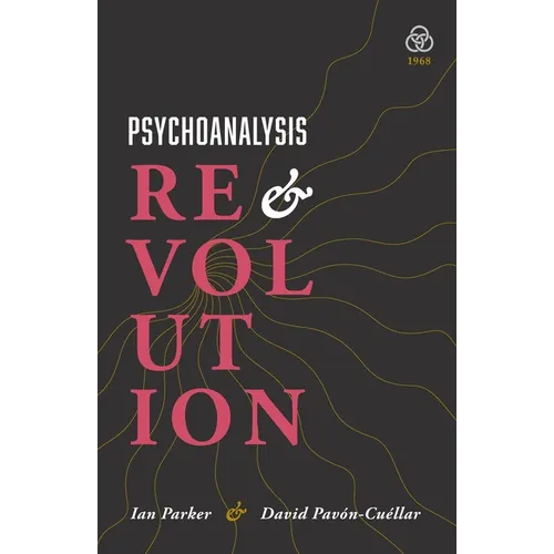 Psychoanalysis and Revolution: Critical Psychology for Liberation Movements