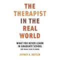 Therapist in the Real World: What You Never Learn in Graduate School (But Really Need to Know)