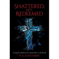 Shattered, Kept, Redeemed: A young girl's expedition from an abandoned life to an abundant life
