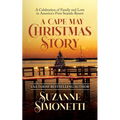 A Cape May Christmas Story: A Celebration of Family and Love in America's First Seaside Resort