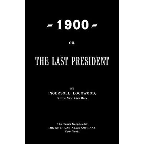 1900; Or, The Last President