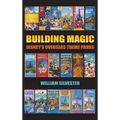Building Magic - Disney's Overseas Theme Parks (hardback)