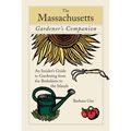 Massachusetts Gardener's Companion: An Insider's Guide To Gardening From The Berkshires To The Islands