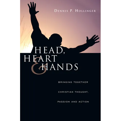 Head, Heart and Hands: Bringing Together Christian Thought, Passion and Action