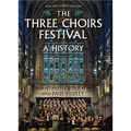 The Three Choirs Festival: A History: New and Revised Edition