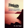 Friendshifts: The Power of Friendship and How It Shapes Our Lives