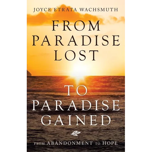From Paradise Lost to Paradise Gained: From Abandonment to Hope