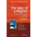 The Way of a Pilgrim: The Jesus Prayer Journey--Annotated & Explained