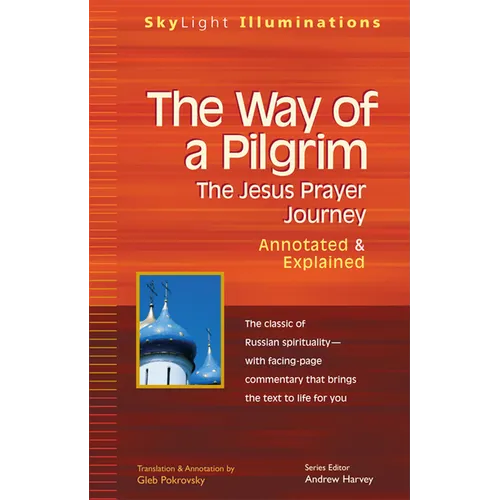 The Way of a Pilgrim: The Jesus Prayer Journey--Annotated & Explained