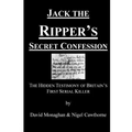 Jack the Ripper's Secret Confession: The Hidden Testimony of Britain's First Serial Killer