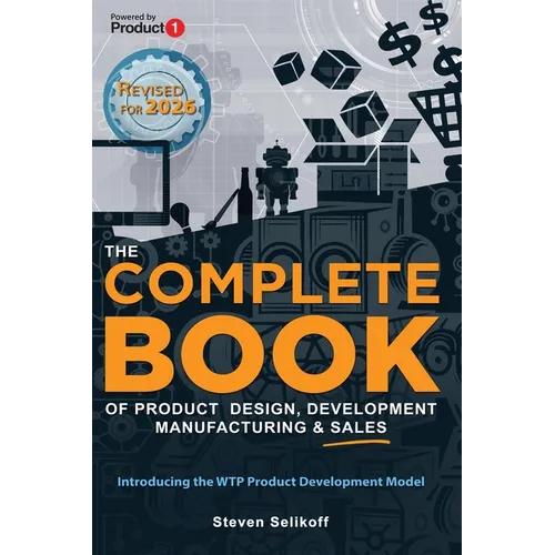 The COMPLETE BOOK of Product Design, Development, Manufacturing, and Sales