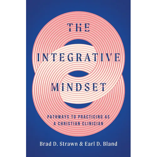 The Integrative Mindset: Pathways to Practicing as a Christian Clinician