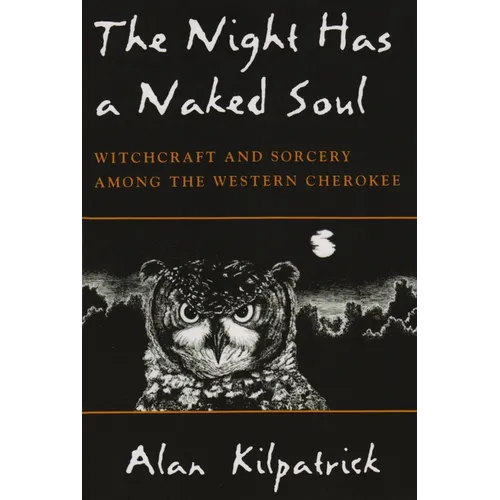 Night Has a Naked Soul: Witchcraft and Sorcery Among the Western Cherokee