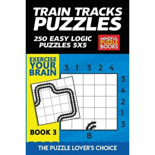 Train Tracks Puzzles: 250 Easy Logic Puzzles 5x5