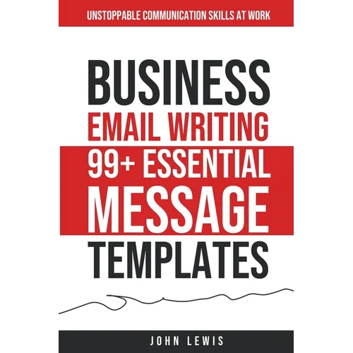 Business Email Writing: 99+ Essential Message Templates Unstoppable Communication Skills at Work