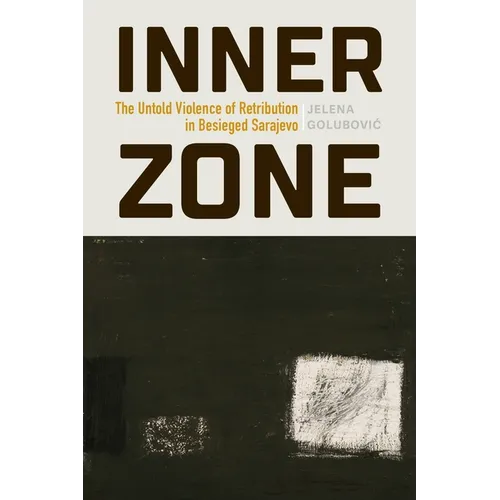 Inner Zone: The Untold Violence of Retribution in Besieged Sarajevo