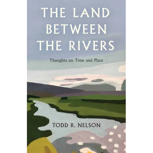 The Land Between the Rivers: Thoughts on Time and Place