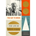 You Say to Brick: The Life of Louis Kahn