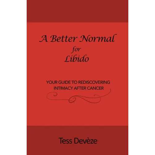 A Better Normal for Libido: Your Guide to Rediscovering Intimacy After Cancer