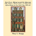 An Old Merchant's House: Life at Home in New York City 1835-1865