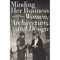 Minding Her Business: Women, Architecture, and Design