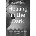 Healing in the Dark: this is more for me than you