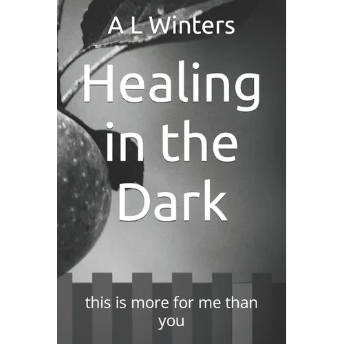 Healing in the Dark: this is more for me than you