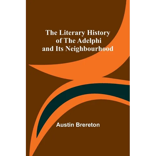 The Literary History of the Adelphi and Its Neighbourhood