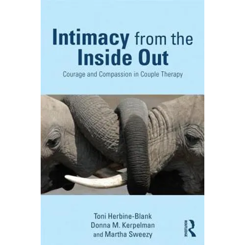 Intimacy from the Inside Out: Courage and Compassion in Couple Therapy