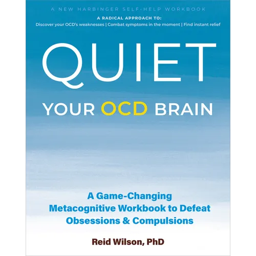 Quiet Your Ocd Brain: A Game-Changing Metacognitive Workbook to Defeat Obsessions and Compulsions