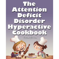 The Attention Deficit Disorder Hyperactive Cookbook