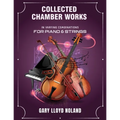 Collected Chamber Works: in Varying Combinations for Piano & Strings