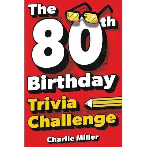 The 80th Birthday Trivia Challenge: Take A Walk Down Memory Lane With Fun Brain-Teasers And Quizzes For Eighty-Year-Olds (80th Birthday Gift)