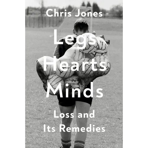 Legs Hearts Minds: Loss and Its Remedies