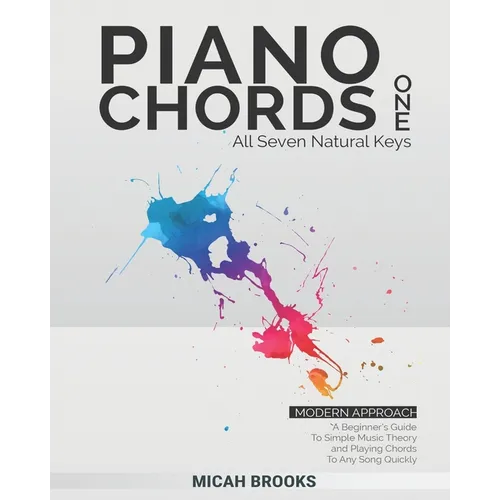 Piano Chords One: A Beginner's Guide To Simple Music Theory and Playing Chords To Any Song Quickly