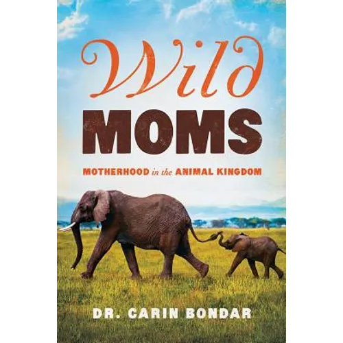 Wild Moms: Motherhood in the Animal Kingdom