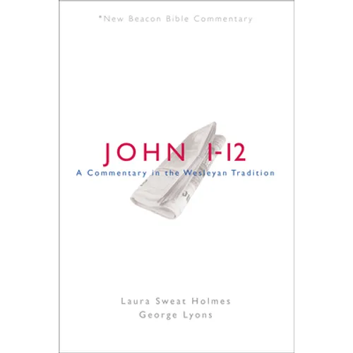 Nbbc, John 1-12: A Commentary in the Wesleyan Tradition