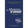 Mission: To Manage: Because Managing People Doesn't Need to Be Mission Impossible