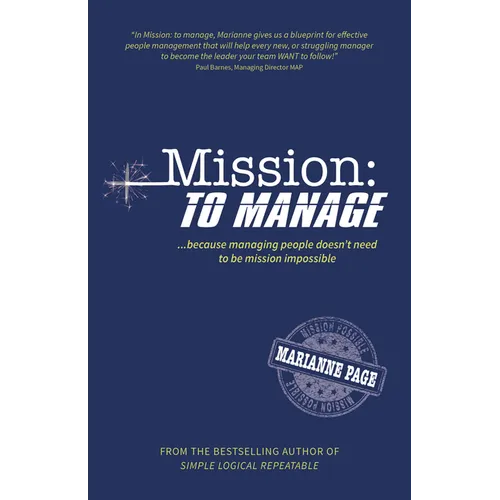 Mission: To Manage: Because Managing People Doesn't Need to Be Mission Impossible