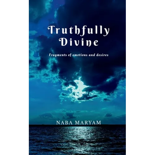 Truthfully Divine: Fragments of emotions and desires